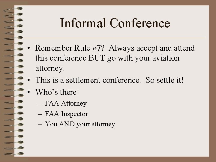 Informal Conference • Remember Rule #7? Always accept and attend this conference BUT go