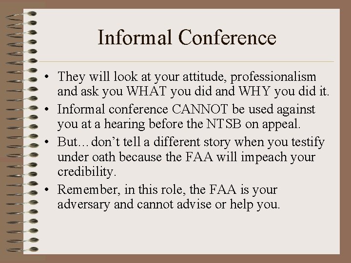 Informal Conference • They will look at your attitude, professionalism and ask you WHAT