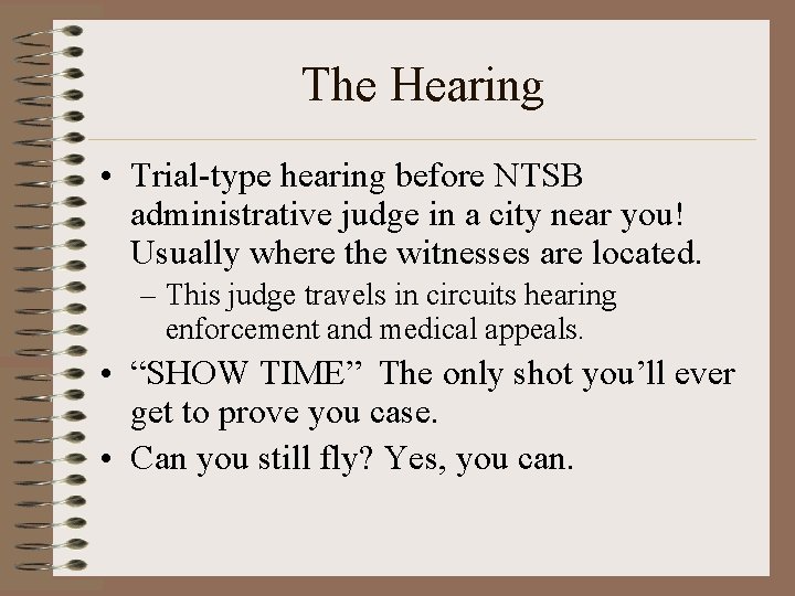 The Hearing • Trial-type hearing before NTSB administrative judge in a city near you!