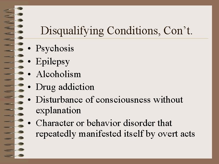 Disqualifying Conditions, Con’t. • • • Psychosis Epilepsy Alcoholism Drug addiction Disturbance of consciousness