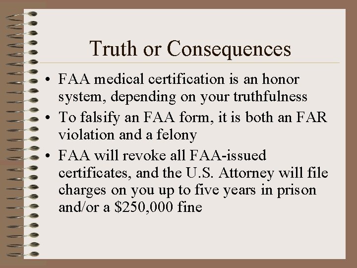 Truth or Consequences • FAA medical certification is an honor system, depending on your