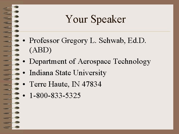 Your Speaker • Professor Gregory L. Schwab, Ed. D. (ABD) • Department of Aerospace