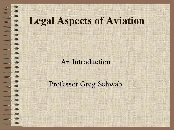Legal Aspects of Aviation An Introduction Professor Greg Schwab 