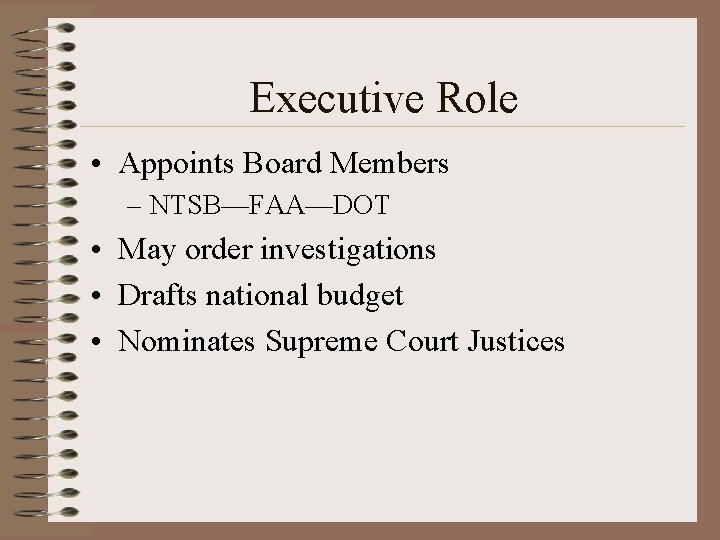 Executive Role • Appoints Board Members – NTSB—FAA—DOT • May order investigations • Drafts