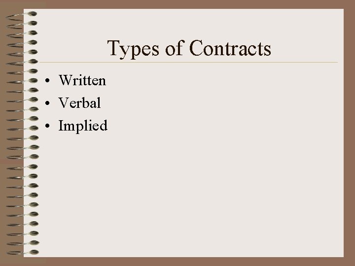 Types of Contracts • Written • Verbal • Implied 