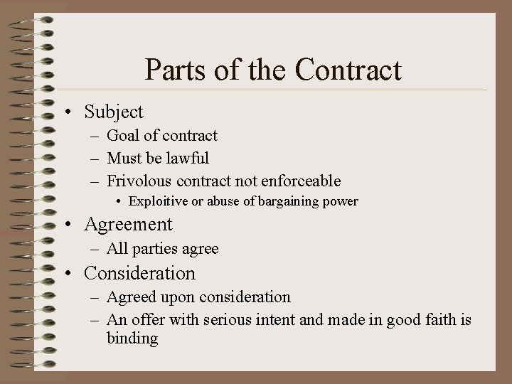 Parts of the Contract • Subject – Goal of contract – Must be lawful