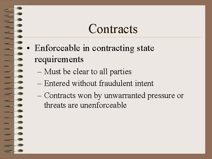 Contracts • Enforceable in contracting state requirements – Must be clear to all parties