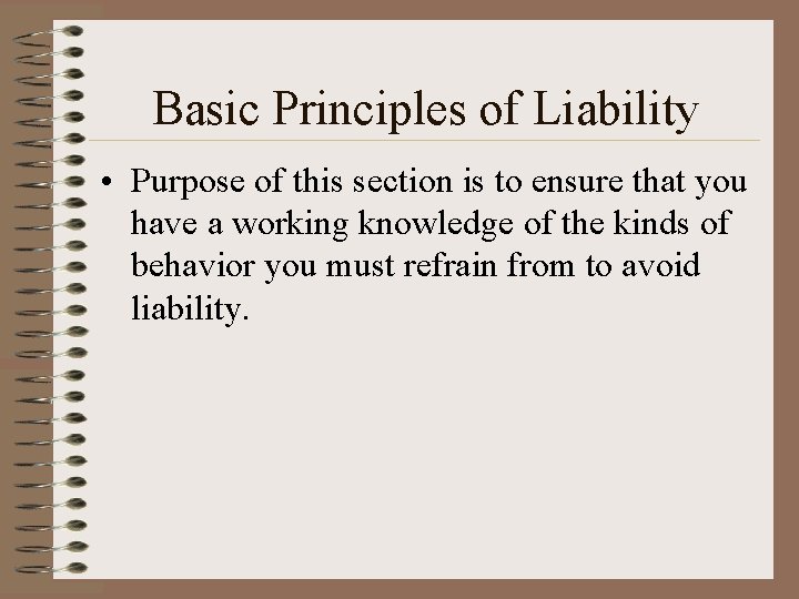 Basic Principles of Liability • Purpose of this section is to ensure that you