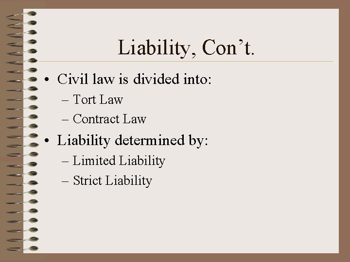 Liability, Con’t. • Civil law is divided into: – Tort Law – Contract Law