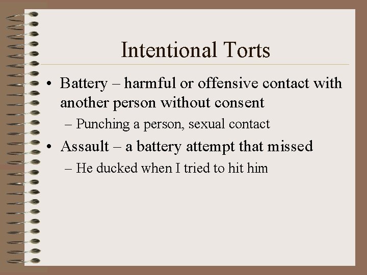 Intentional Torts • Battery – harmful or offensive contact with another person without consent