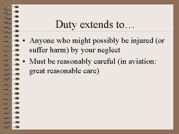 Duty extends to… • Anyone who might possibly be injured (or suffer harm) by