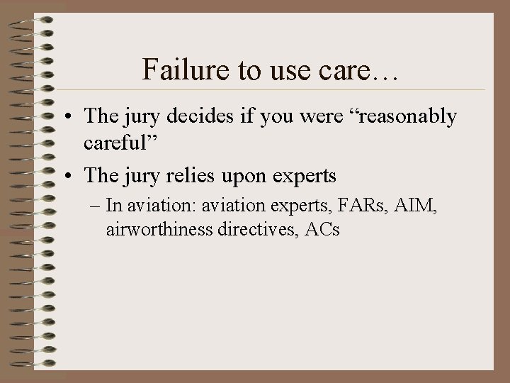 Failure to use care… • The jury decides if you were “reasonably careful” •