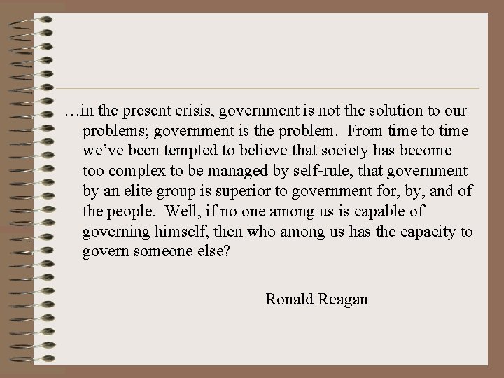 …in the present crisis, government is not the solution to our problems; government is …in the present crisis, government is not the solution to our problems; government is