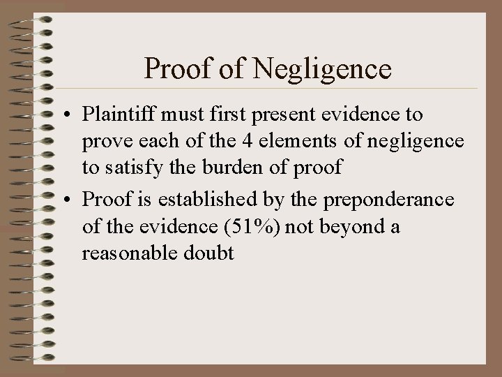 Proof of Negligence • Plaintiff must first present evidence to prove each of the