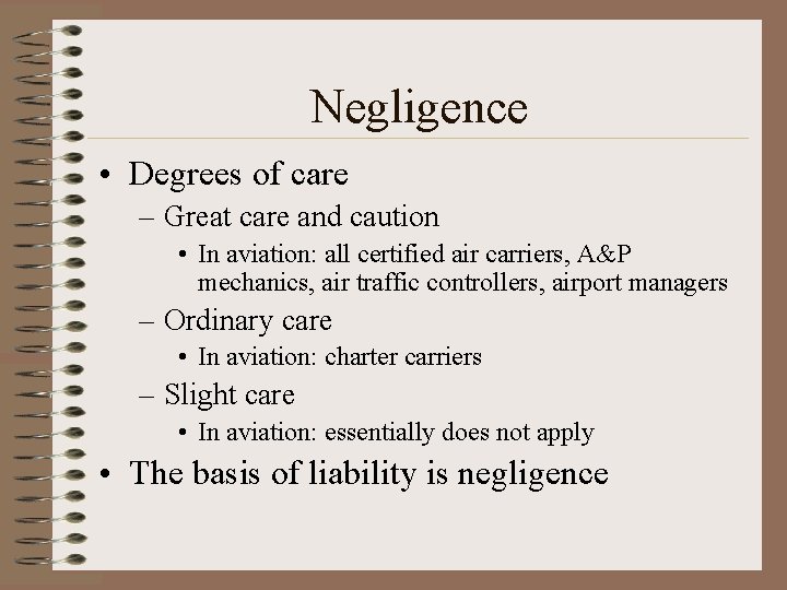 Negligence • Degrees of care – Great care and caution • In aviation: all