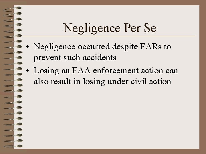 Negligence Per Se • Negligence occurred despite FARs to prevent such accidents • Losing Negligence Per Se • Negligence occurred despite FARs to prevent such accidents • Losing
