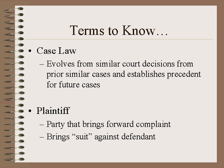Terms to Know… • Case Law – Evolves from similar court decisions from prior