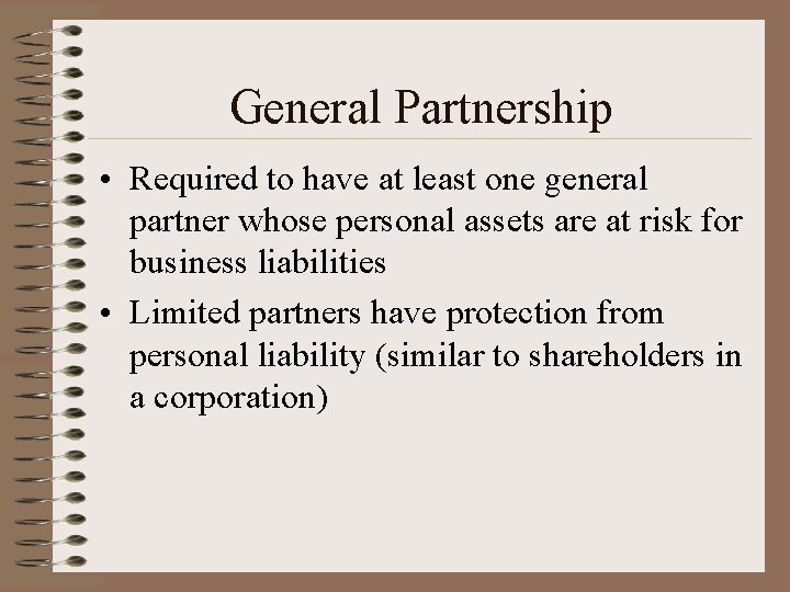 General Partnership • Required to have at least one general partner whose personal assets General Partnership • Required to have at least one general partner whose personal assets