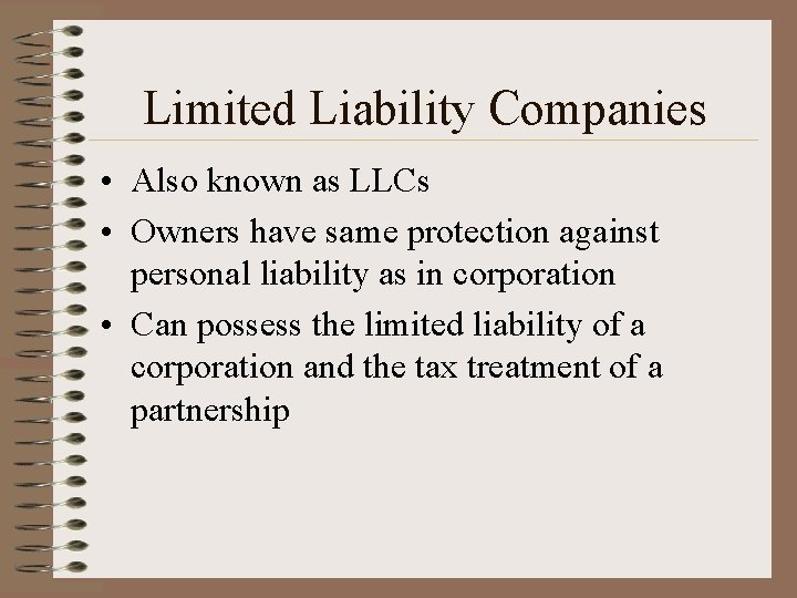 Limited Liability Companies • Also known as LLCs • Owners have same protection against