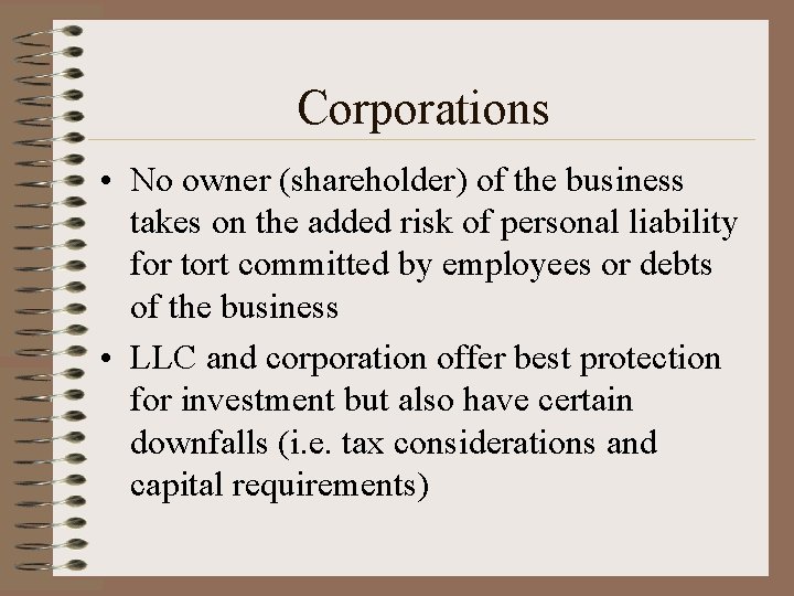 Corporations • No owner (shareholder) of the business takes on the added risk of