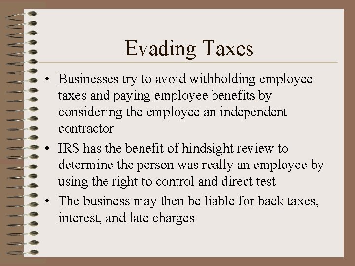 Evading Taxes • Businesses try to avoid withholding employee taxes and paying employee benefits