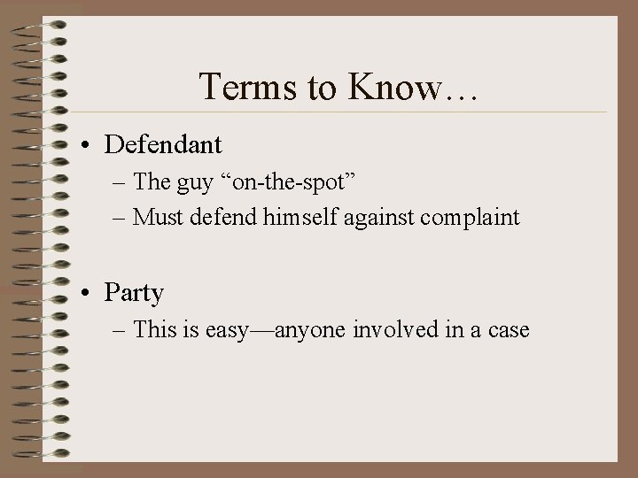 Terms to Know… • Defendant – The guy “on-the-spot” – Must defend himself against