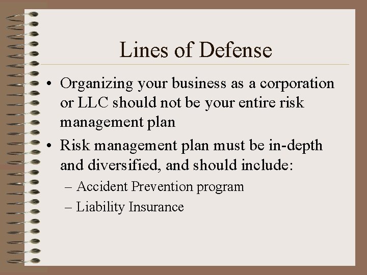 Lines of Defense • Organizing your business as a corporation or LLC should not