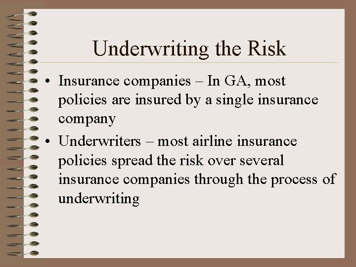 Underwriting the Risk • Insurance companies – In GA, most policies are insured by