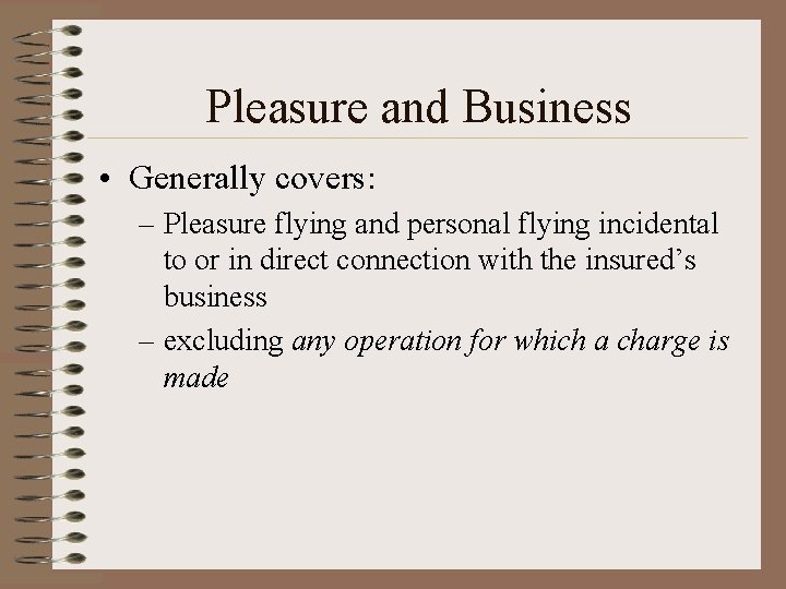 Pleasure and Business • Generally covers: – Pleasure flying and personal flying incidental to