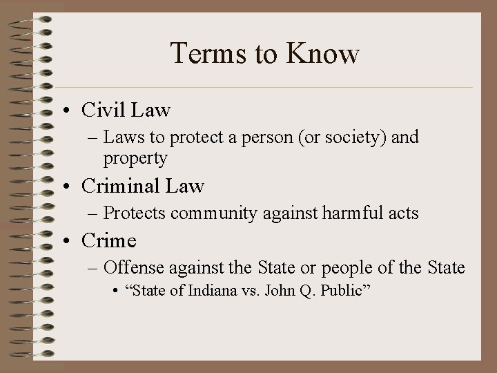 Terms to Know • Civil Law – Laws to protect a person (or society)