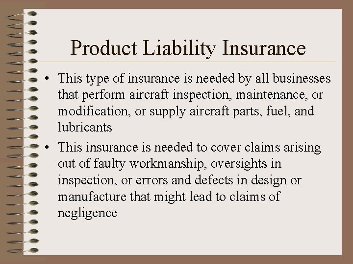 Product Liability Insurance • This type of insurance is needed by all businesses that