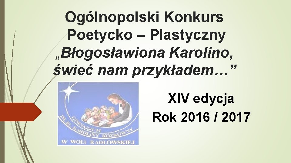 Ogólnopolski Konkurs Poetycko – Plastyczny „Błogosławiona Karolino, świeć nam przykładem…” XIV edycja Rok 2016