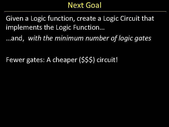 Next Goal Given a Logic function, create a Logic Circuit that implements the Logic