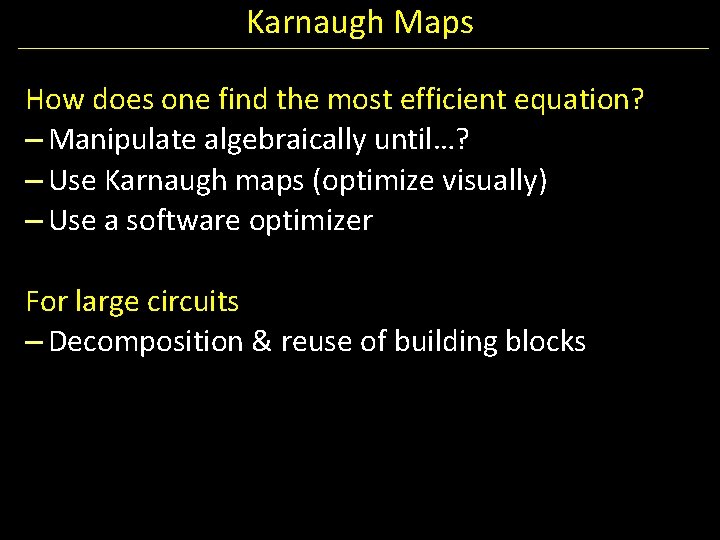 Karnaugh Maps How does one find the most efficient equation? – Manipulate algebraically until…?