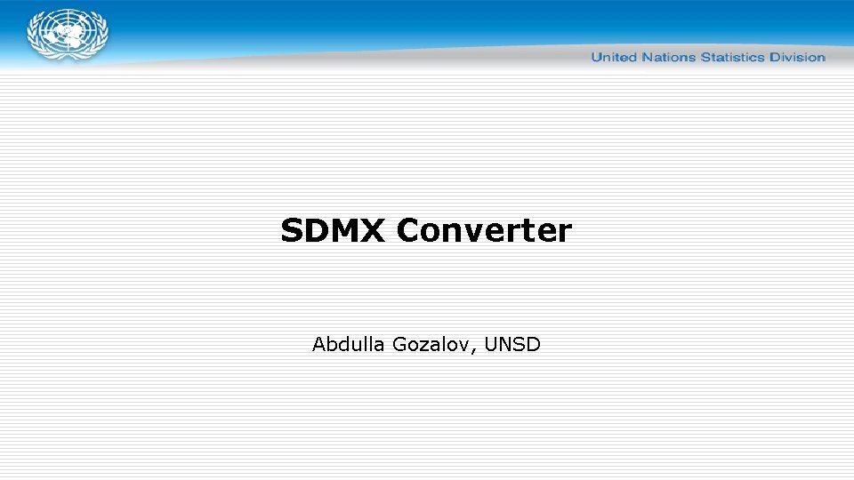 SDMX Converter Abdulla Gozalov, UNSD 