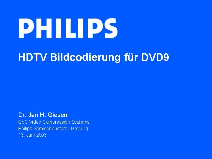 HDTV Bildcodierung für DVD 9 Dr. Jan H. Giesen Co. C Video Compression Systems