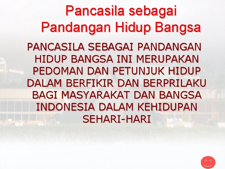 Pancasila sebagai Pandangan Hidup Bangsa PANCASILA SEBAGAI PANDANGAN HIDUP BANGSA INI MERUPAKAN PEDOMAN DAN