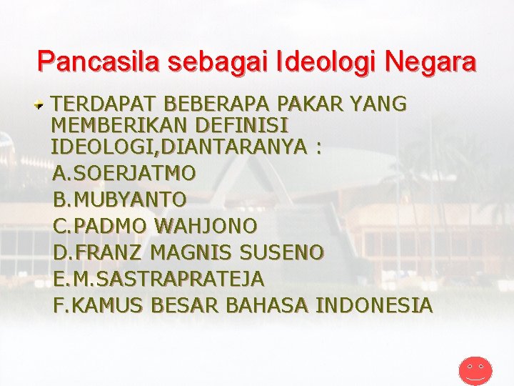 Pancasila sebagai Ideologi Negara TERDAPAT BEBERAPA PAKAR YANG MEMBERIKAN DEFINISI IDEOLOGI, DIANTARANYA : A.