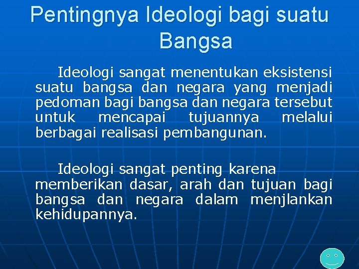 Pentingnya Ideologi bagi suatu Bangsa Ideologi sangat menentukan eksistensi suatu bangsa dan negara yang