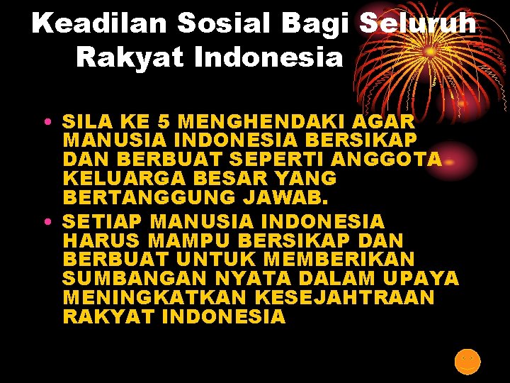 Keadilan Sosial Bagi Seluruh Rakyat Indonesia • SILA KE 5 MENGHENDAKI AGAR MANUSIA INDONESIA