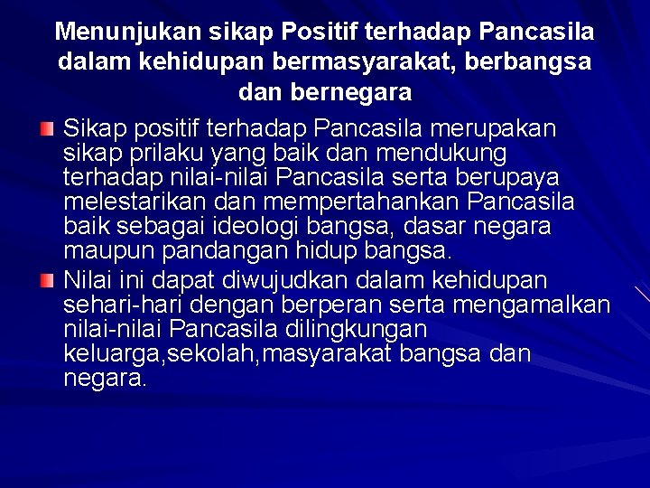 Menunjukan sikap Positif terhadap Pancasila dalam kehidupan bermasyarakat, berbangsa dan bernegara Sikap positif terhadap