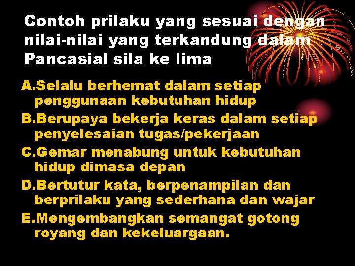 Contoh prilaku yang sesuai dengan nilai-nilai yang terkandung dalam Pancasial sila ke lima A.