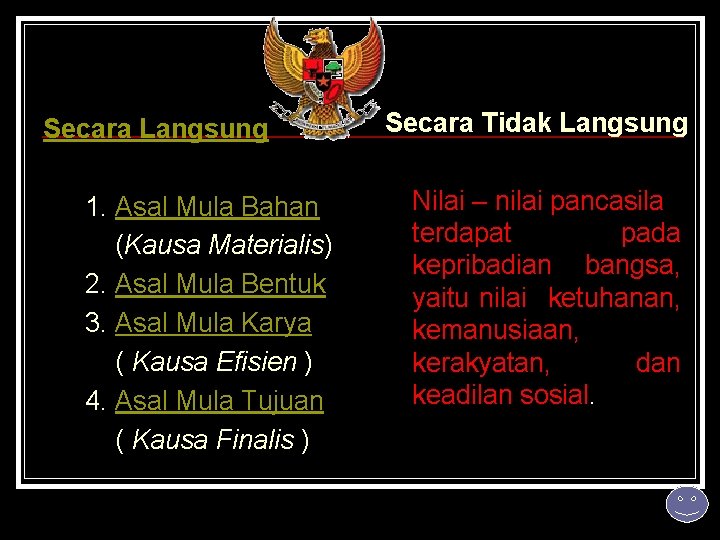 Secara Langsung 1. Asal Mula Bahan (Kausa Materialis) 2. Asal Mula Bentuk 3. Asal
