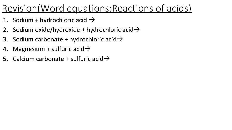 Revision(Word equations: Reactions of acids) 1. 2. 3. 4. 5. Sodium + hydrochloric acid