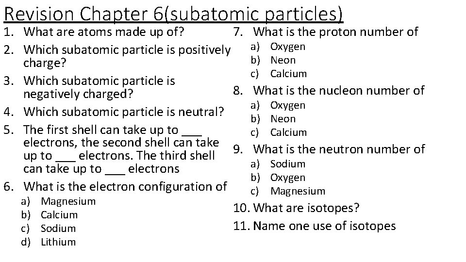 Revision Chapter 6(subatomic particles) 7. 1. What are atoms made up of? 2. Which
