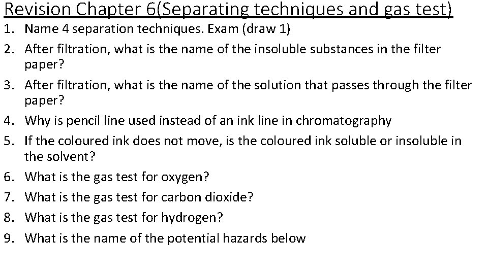 Revision Chapter 6(Separating techniques and gas test) 1. Name 4 separation techniques. Exam (draw Revision Chapter 6(Separating techniques and gas test) 1. Name 4 separation techniques. Exam (draw