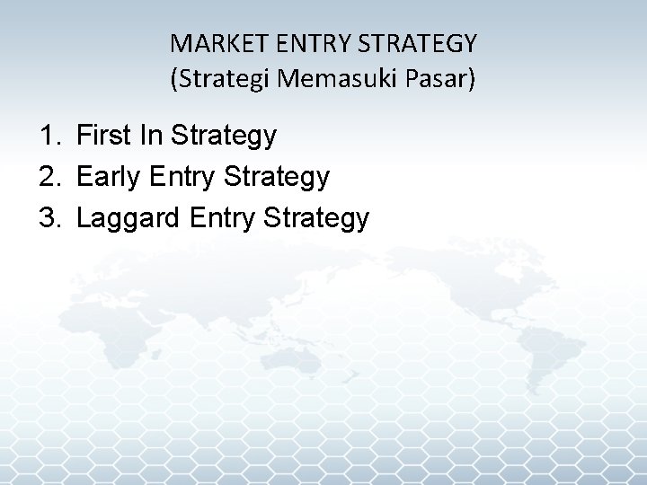 MARKET ENTRY STRATEGY (Strategi Memasuki Pasar) 1. First In Strategy 2. Early Entry Strategy