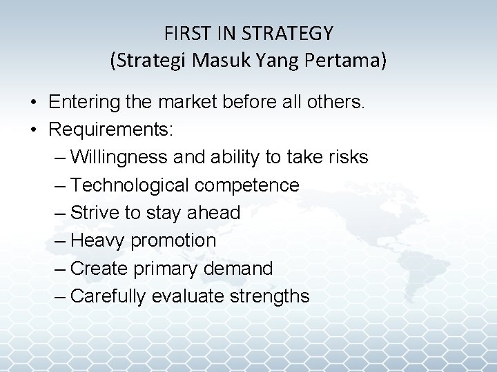 FIRST IN STRATEGY (Strategi Masuk Yang Pertama) • Entering the market before all others.