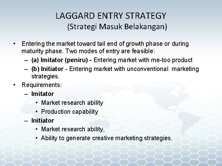 LAGGARD ENTRY STRATEGY (Strategi Masuk Belakangan) • Entering the market toward tail end of