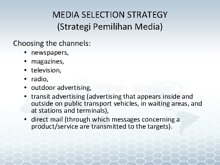 MEDIA SELECTION STRATEGY (Strategi Pemilihan Media) Choosing the channels: newspapers, magazines, television, radio, outdoor